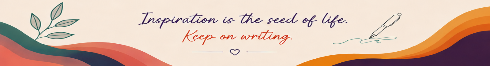 Inspiration is the seed of life. Keep on writing.